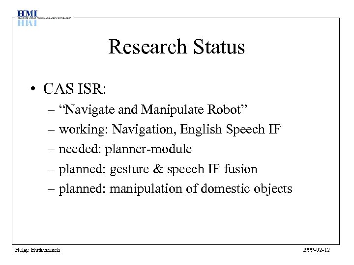 Research Status • CAS ISR: – “Navigate and Manipulate Robot” – working: Navigation, English