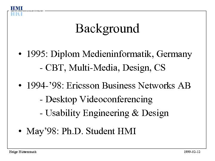 Background • 1995: Diplom Medieninformatik, Germany - CBT, Multi-Media, Design, CS • 1994 -’