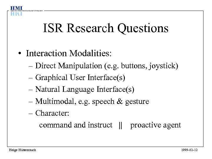 ISR Research Questions • Interaction Modalities: – Direct Manipulation (e. g. buttons, joystick) –