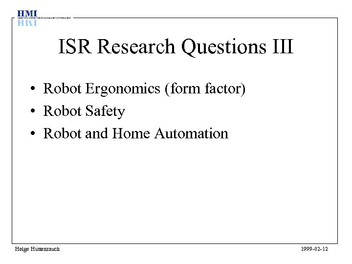 ISR Research Questions III • Robot Ergonomics (form factor) • Robot Safety • Robot