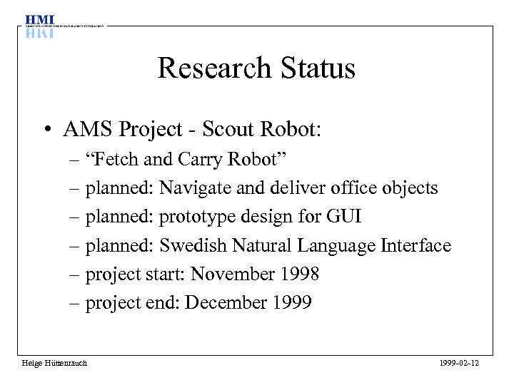 Research Status • AMS Project - Scout Robot: – “Fetch and Carry Robot” –