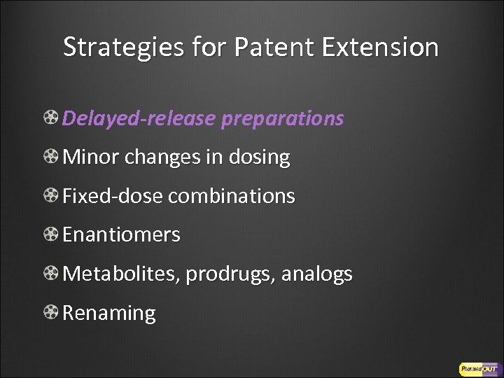 Strategies for Patent Extension Delayed-release preparations Minor changes in dosing Fixed-dose combinations Enantiomers Metabolites,
