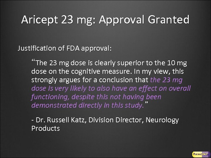 Aricept 23 mg: Approval Granted Justification of FDA approval: “The 23 mg dose is