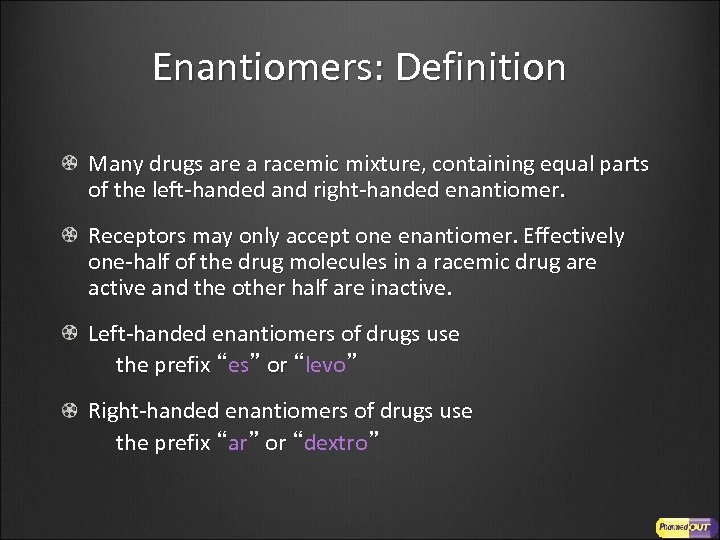 Enantiomers: Definition Many drugs are a racemic mixture, containing equal parts of the left-handed