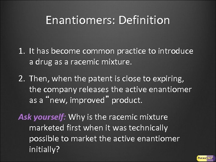 Enantiomers: Definition 1. It has become common practice to introduce a drug as a