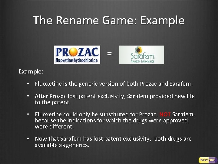 The Rename Game: Example = Example: • Fluoxetine is the generic version of both