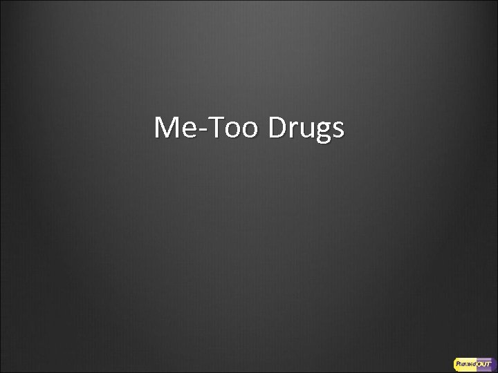 Me-Too Drugs 