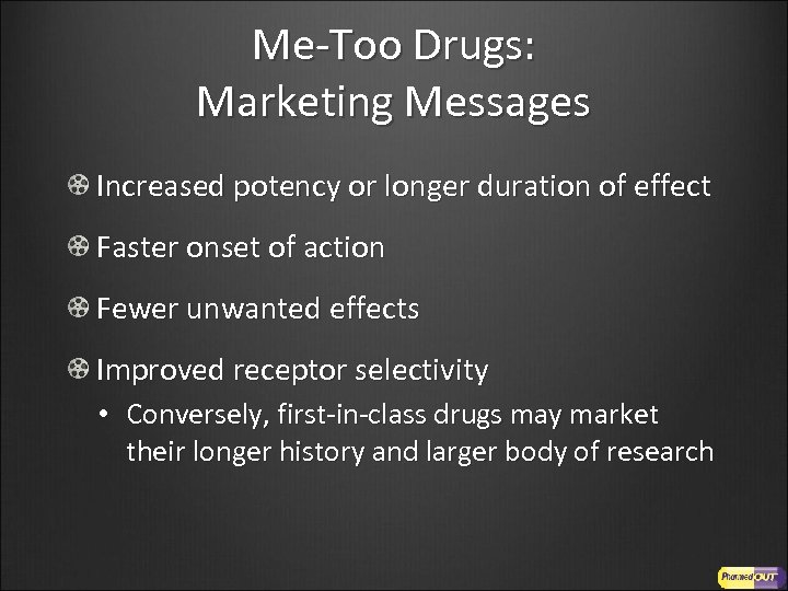 Me-Too Drugs: Marketing Messages Increased potency or longer duration of effect Faster onset of