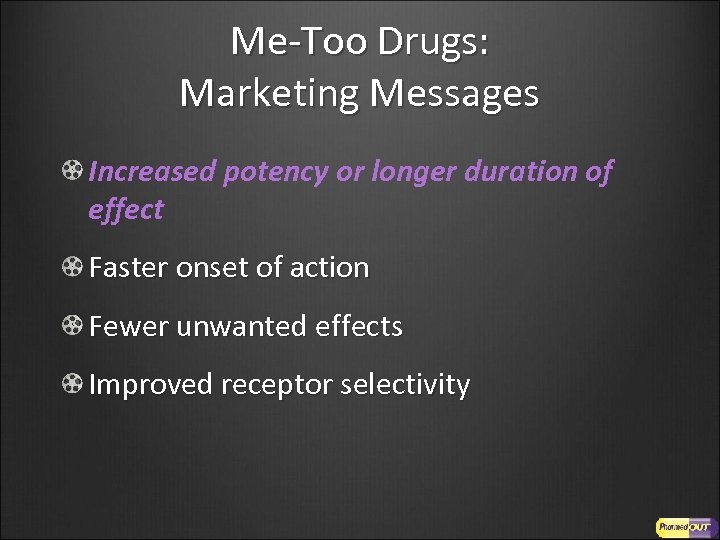 Me-Too Drugs: Marketing Messages Increased potency or longer duration of effect Faster onset of