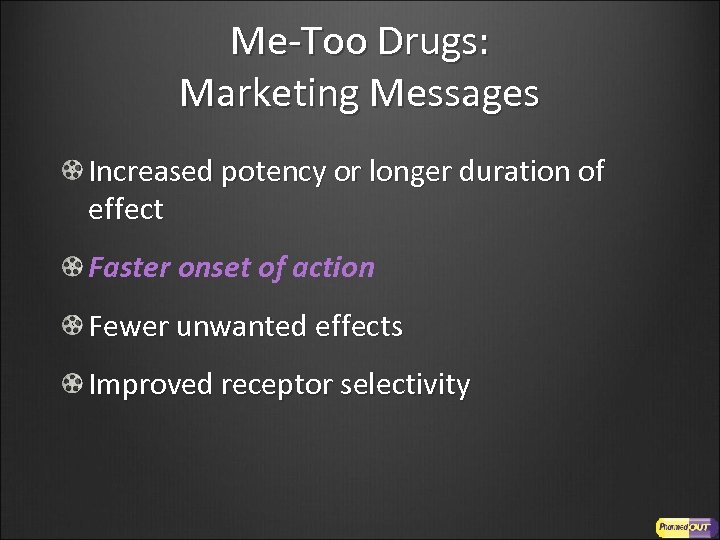 Me-Too Drugs: Marketing Messages Increased potency or longer duration of effect Faster onset of