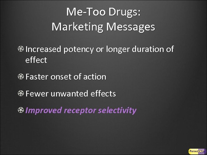Me-Too Drugs: Marketing Messages Increased potency or longer duration of effect Faster onset of