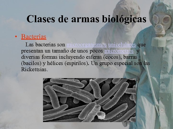 Clases de armas biológicas • Bacterias Las bacterias son microorganismos unicelulares que presentan un