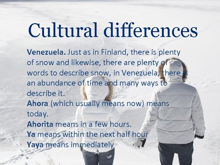 Cultural differences Venezuela. Just as in Finland, there is plenty of snow and likewise,