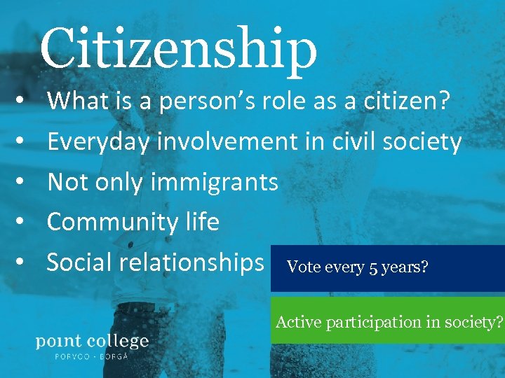 Citizenship • • • What is a person’s role as a citizen? Everyday involvement