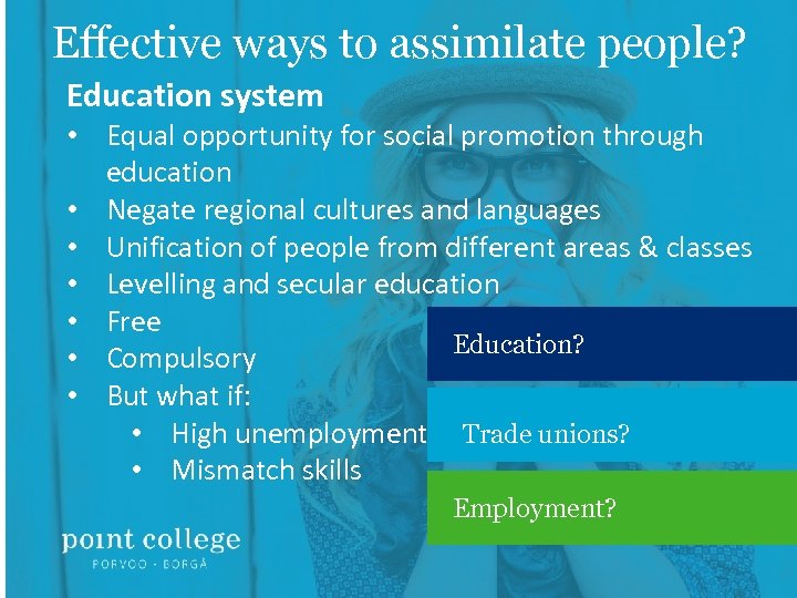 Effective ways to assimilate people? Education system • Equal opportunity for social promotion through