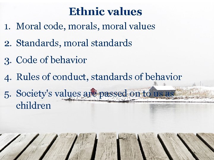 Ethnic values 1. Moral code, morals, moral values 2. Standards, moral standards 3. Code