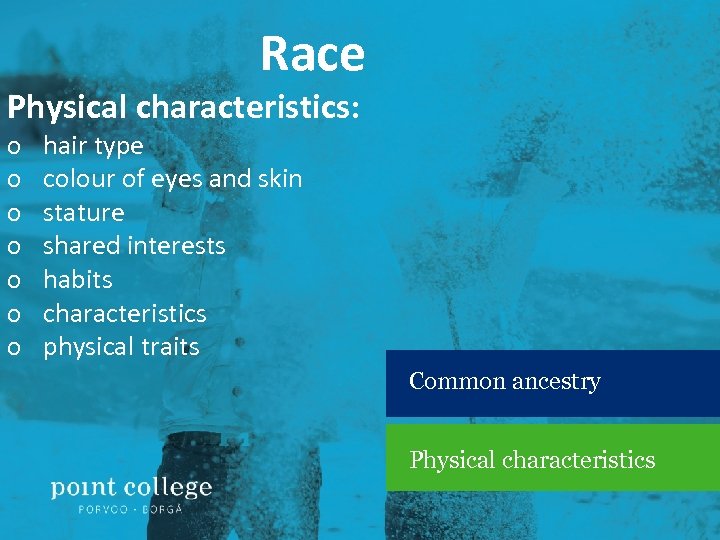 Race Physical characteristics: o o o o hair type colour of eyes and skin