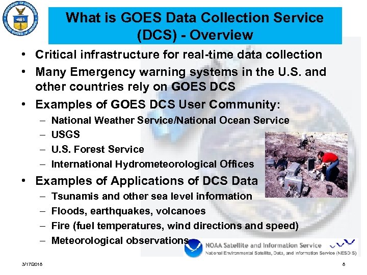 What is GOES Data Collection Service (DCS) - Overview • Critical infrastructure for real-time
