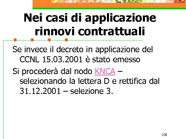 Nei casi di applicazione rinnovi contrattuali Se invece il decreto in applicazione del CCNL
