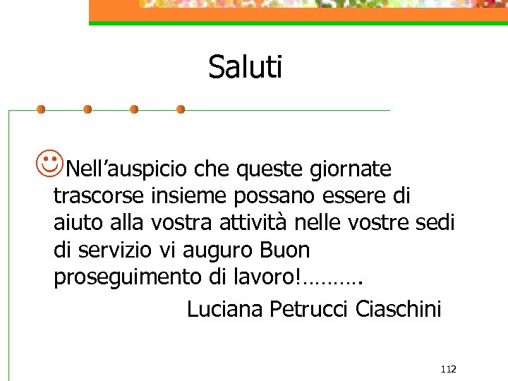 Saluti JNell’auspicio che queste giornate trascorse insieme possano essere di aiuto alla vostra attività