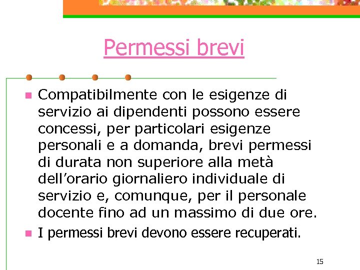 Permessi brevi n n Compatibilmente con le esigenze di servizio ai dipendenti possono essere