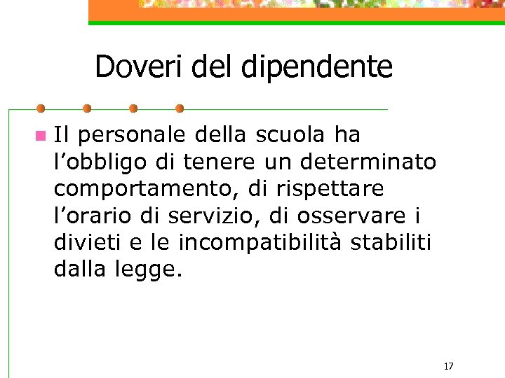 Doveri del dipendente n Il personale della scuola ha l’obbligo di tenere un determinato