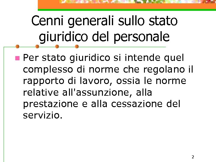 Cenni generali sullo stato giuridico del personale n Per stato giuridico si intende quel