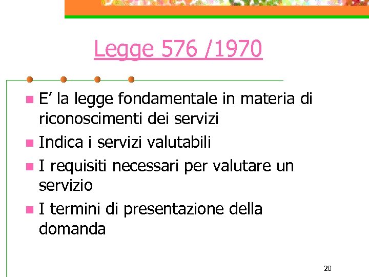 Legge 576 /1970 E’ la legge fondamentale in materia di riconoscimenti dei servizi n
