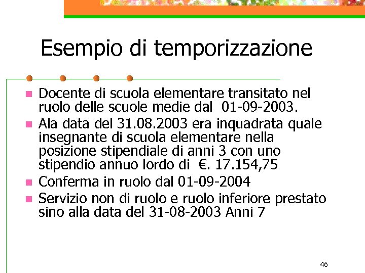 Esempio di temporizzazione n n Docente di scuola elementare transitato nel ruolo delle scuole