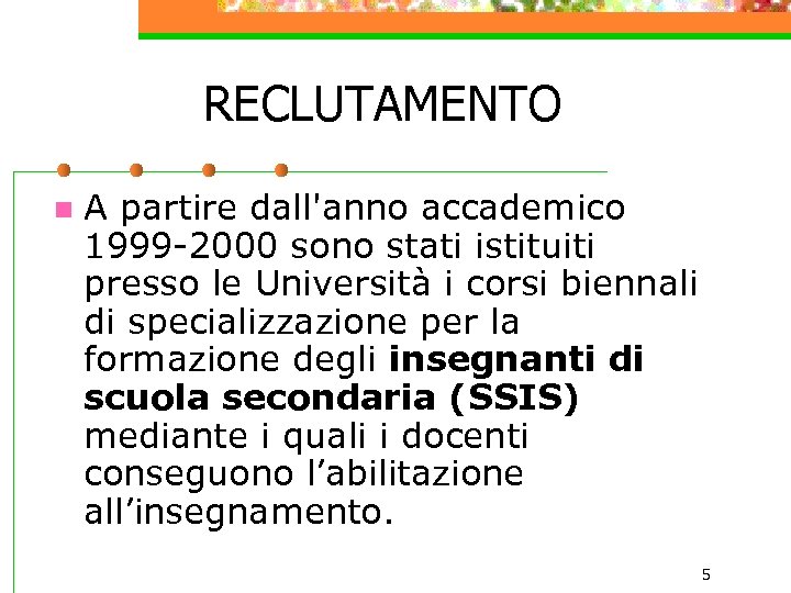 RECLUTAMENTO n A partire dall'anno accademico 1999 -2000 sono stati istituiti presso le Università