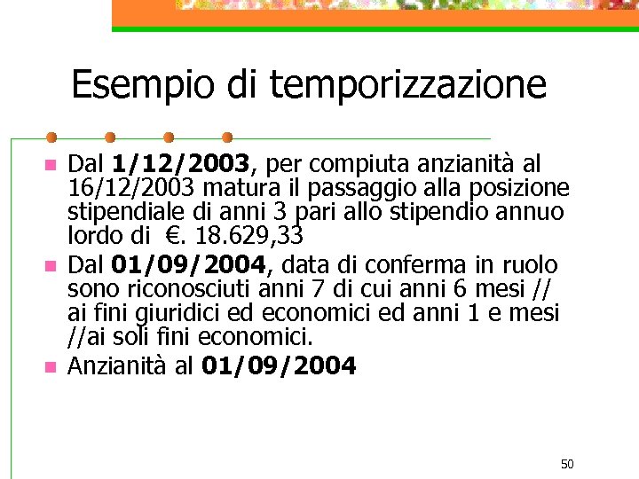 Esempio di temporizzazione n n n Dal 1/12/2003, per compiuta anzianità al 16/12/2003 matura