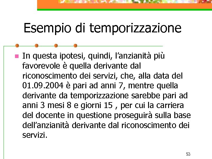 Esempio di temporizzazione n In questa ipotesi, quindi, l’anzianità più favorevole è quella derivante