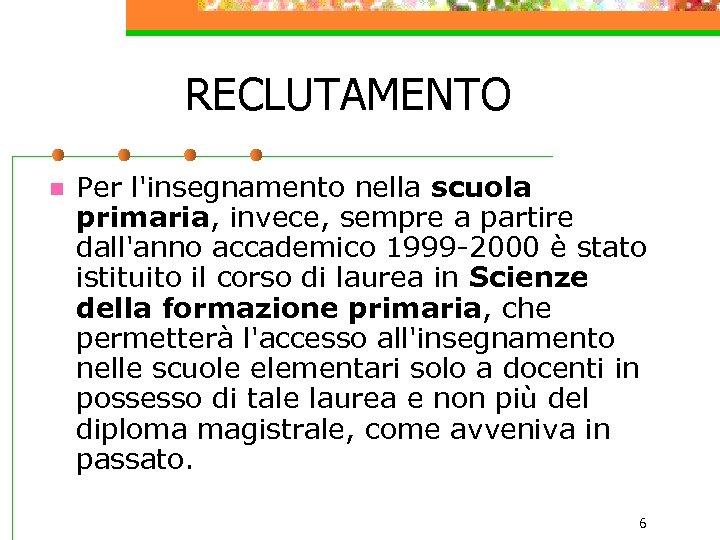 RECLUTAMENTO n Per l'insegnamento nella scuola primaria, invece, sempre a partire dall'anno accademico 1999