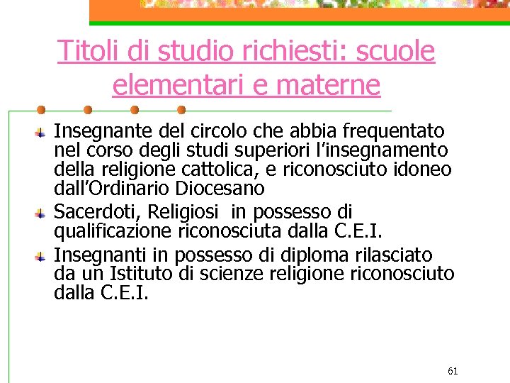Titoli di studio richiesti: scuole elementari e materne Insegnante del circolo che abbia frequentato