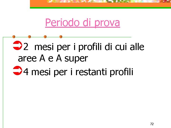 Periodo di prova Ü 2 mesi per i profili di cui alle aree A