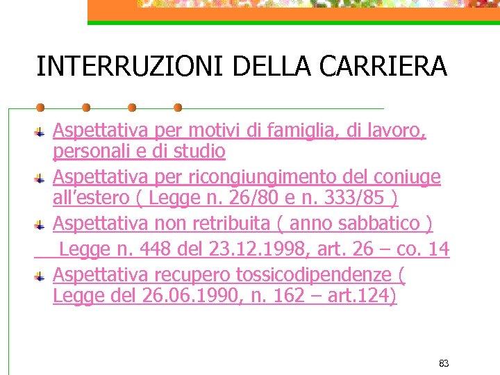 INTERRUZIONI DELLA CARRIERA Aspettativa per motivi di famiglia, di lavoro, personali e di studio