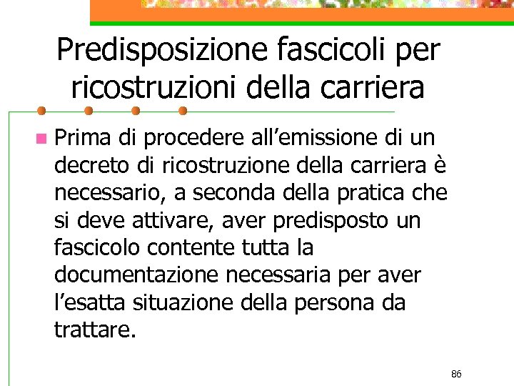 Predisposizione fascicoli per ricostruzioni della carriera n Prima di procedere all’emissione di un decreto