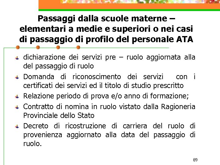 Passaggi dalla scuole materne – elementari a medie e superiori o nei casi di