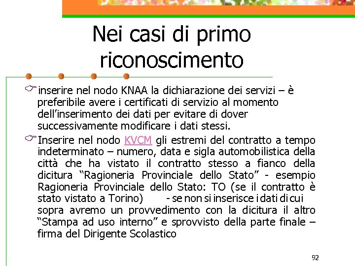 Nei casi di primo riconoscimento Cinserire nel nodo KNAA la dichiarazione dei servizi –