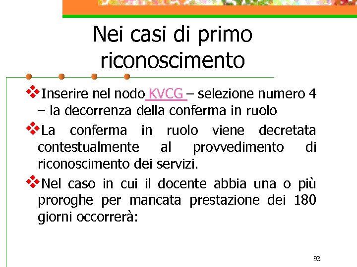 Nei casi di primo riconoscimento v. Inserire nel nodo KVCG – selezione numero 4