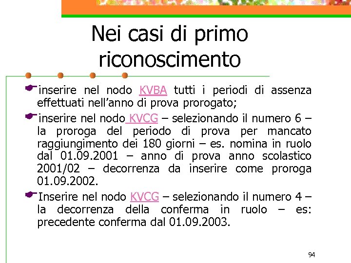 Nei casi di primo riconoscimento Einserire nel nodo KVBA tutti i periodi di assenza
