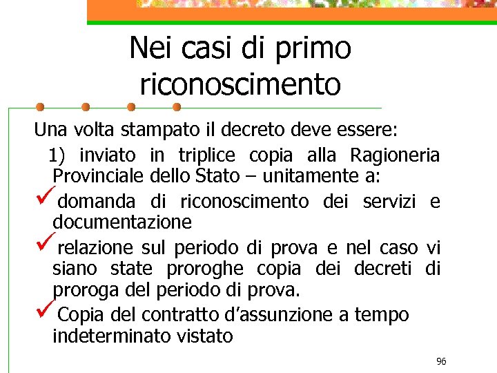 Nei casi di primo riconoscimento Una volta stampato il decreto deve essere: 1) inviato