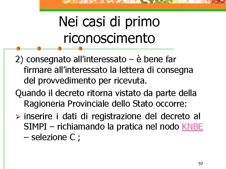 Nei casi di primo riconoscimento 2) consegnato all’interessato – è bene far firmare all’interessato