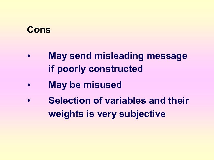 Cons • May send misleading message if poorly constructed • May be misused •