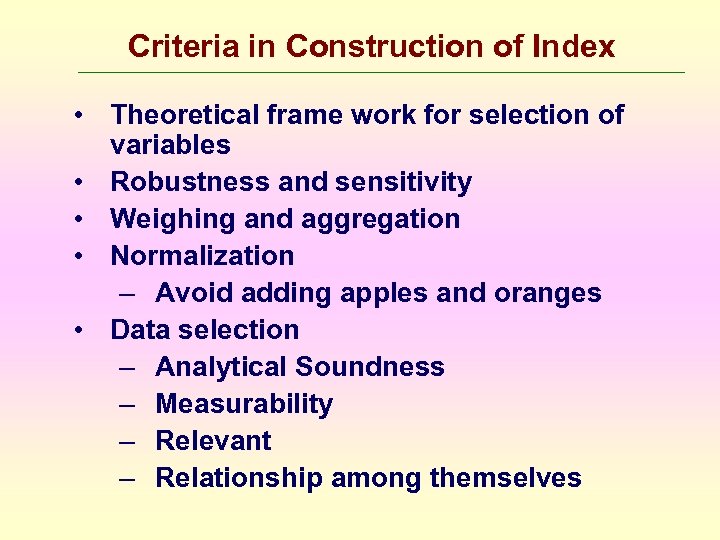 Criteria in Construction of Index • Theoretical frame work for selection of variables •