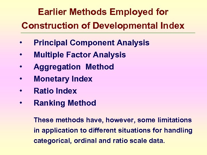Earlier Methods Employed for Construction of Developmental Index • • • Principal Component Analysis