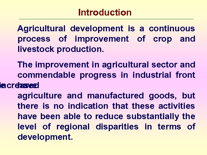 Introduction Agricultural development is a continuous process of improvement of crop and livestock production.