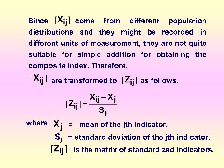 Since come from different population distributions and they might be recorded in different units