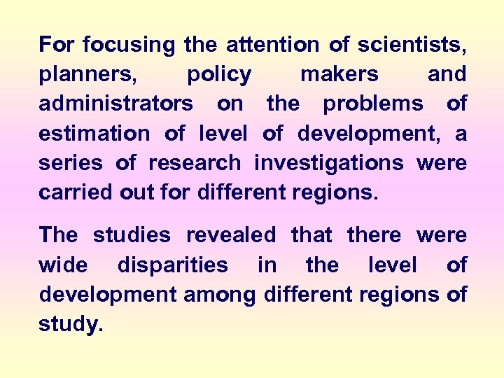 For focusing the attention of scientists, planners, policy makers and administrators on the problems