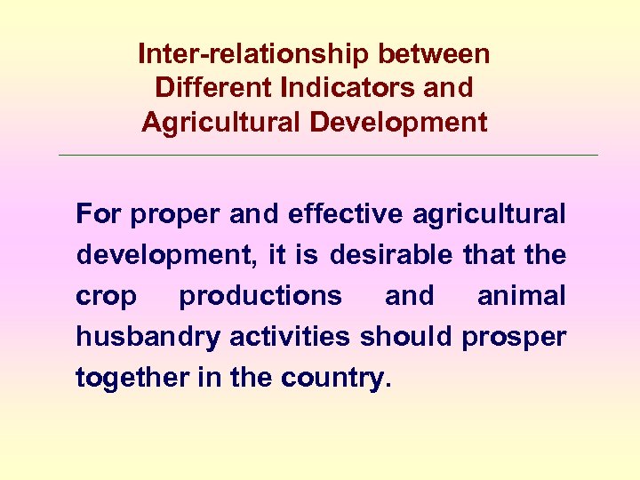 Inter-relationship between Different Indicators and Agricultural Development For proper and effective agricultural development, it